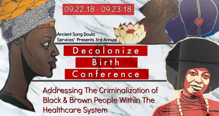 Decolonize Birth: Addressing the Criminalization of Black and Brown People…