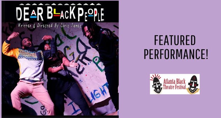 Atlanta Black Theatre Festival – Dear Black People